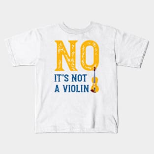 No It's Not a Violin Kids T-Shirt